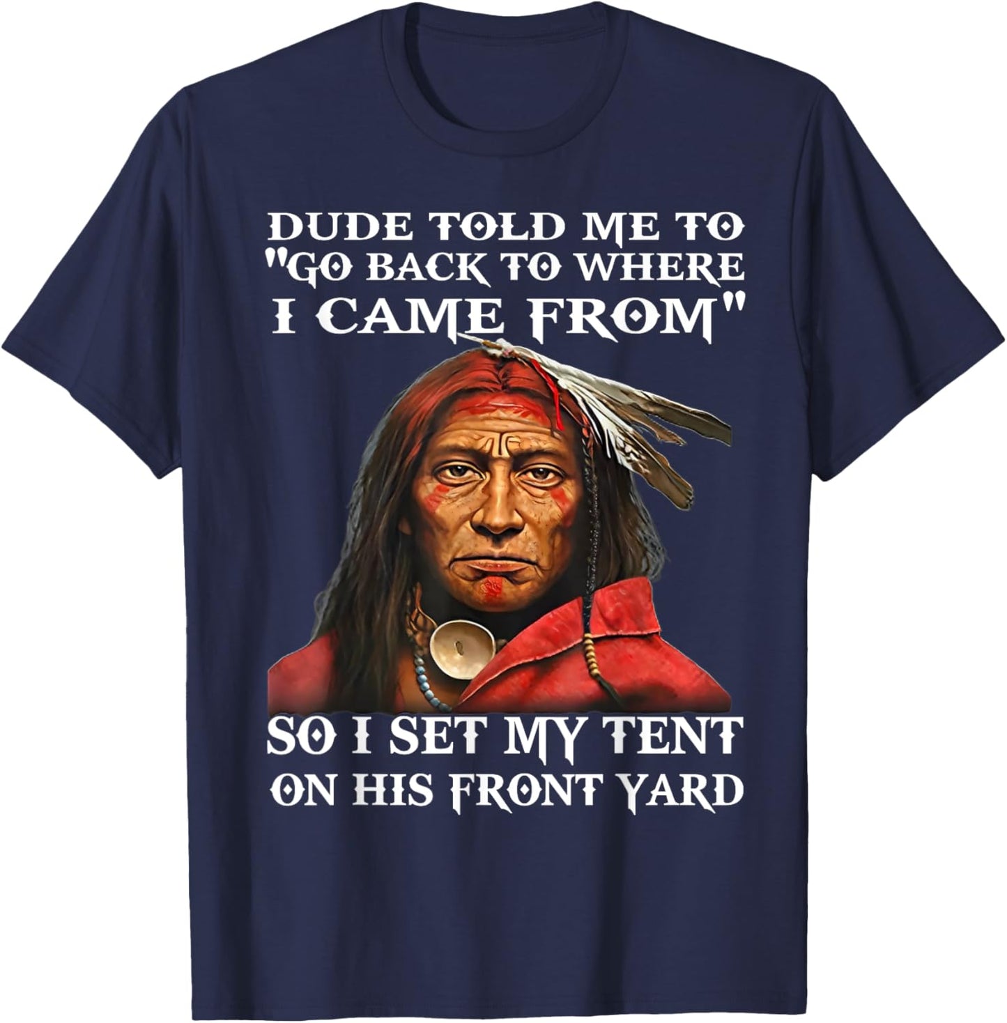 Dude Told Me To Go Back To Where I Came From So I Set T-Shirt - T-Shirt | Navy