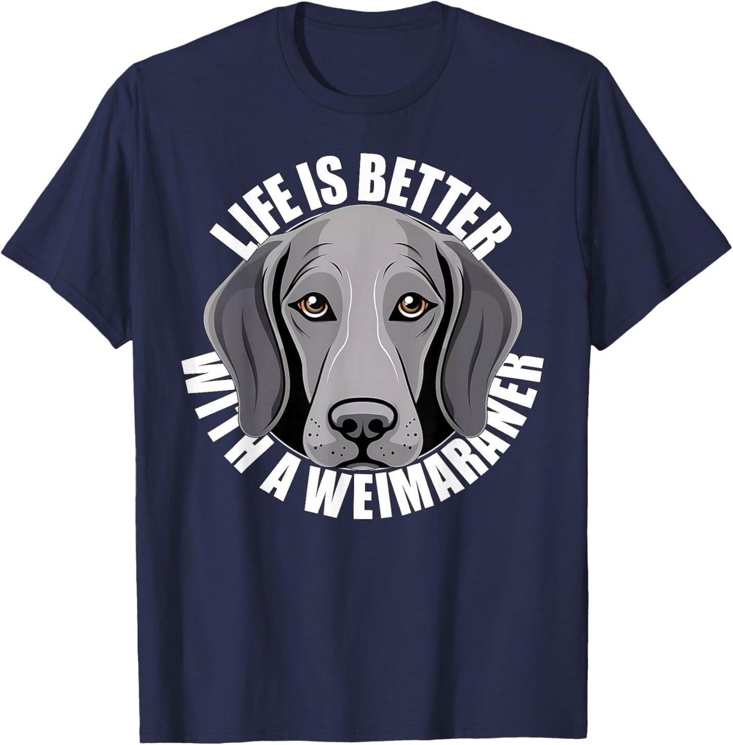 Weimaraner Lover Life is Better With a Weimaraner Dog Face T-Shirt - T-Shirt | Navy