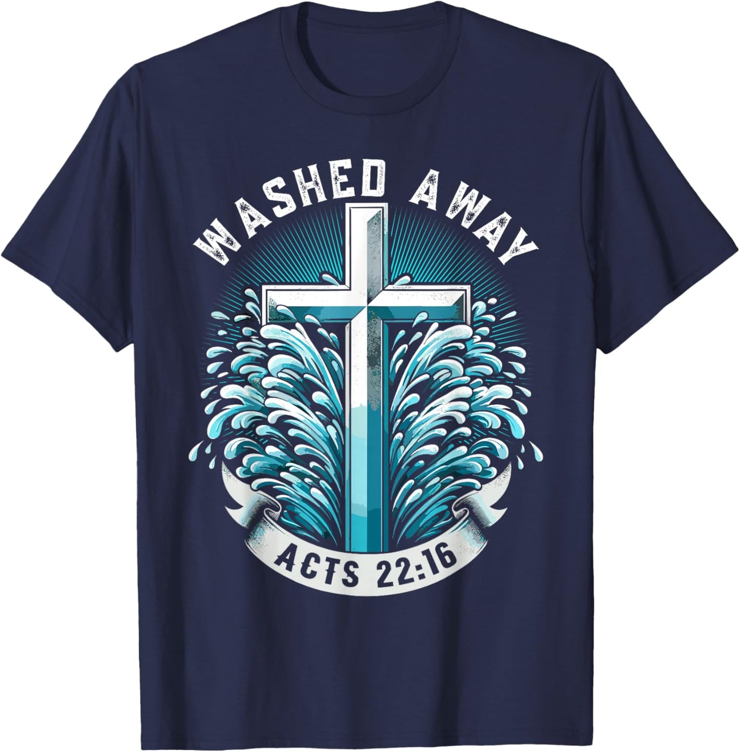 Baptism Washed Away Acts 22:16 Quote Baptized Water Cross T-Shirt - T-Shirt | Navy