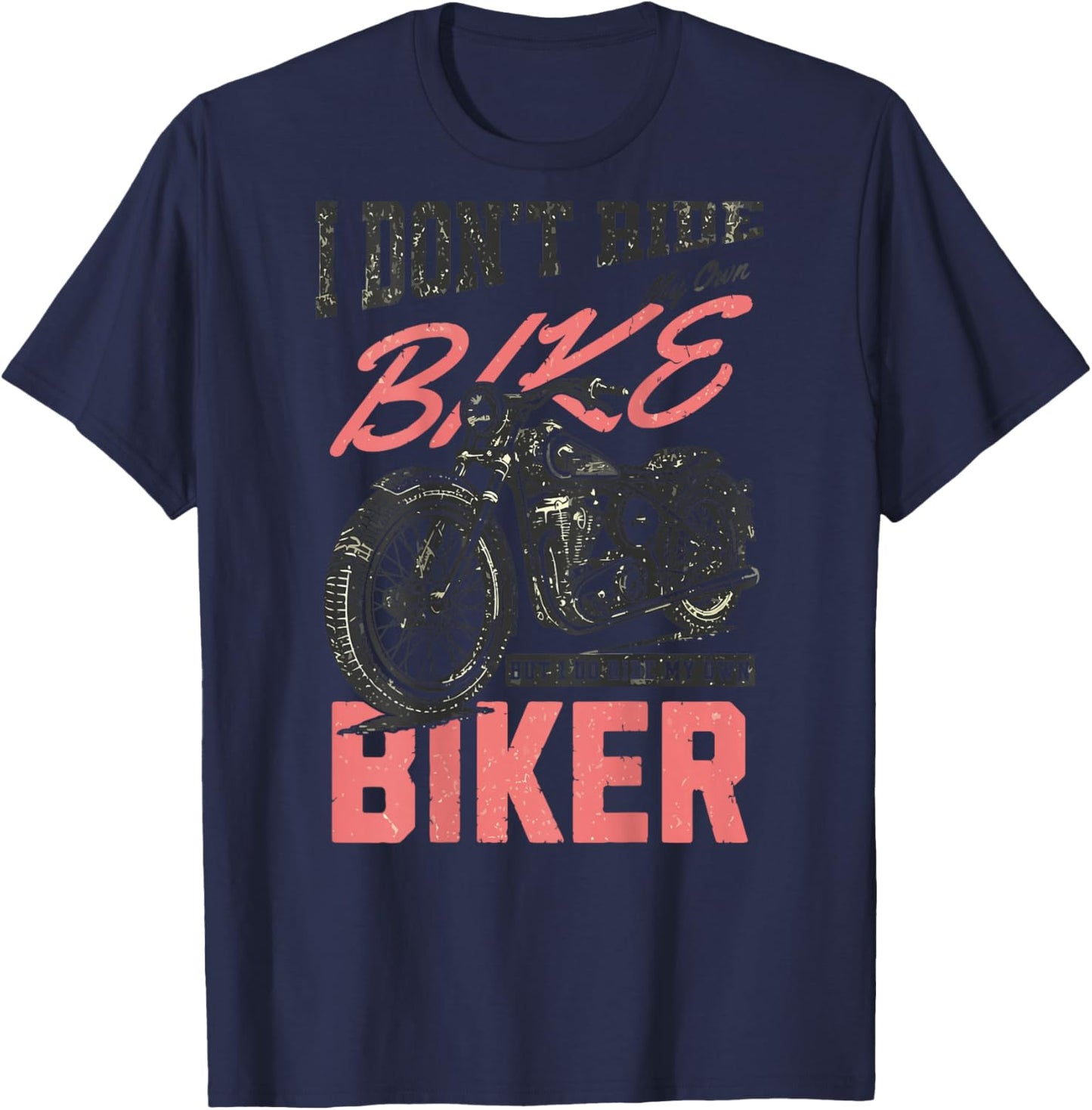 I Don't Ride My Own Bike But I Do Ride My Own Biker On Back T-Shirt - T-Shirt | Navy