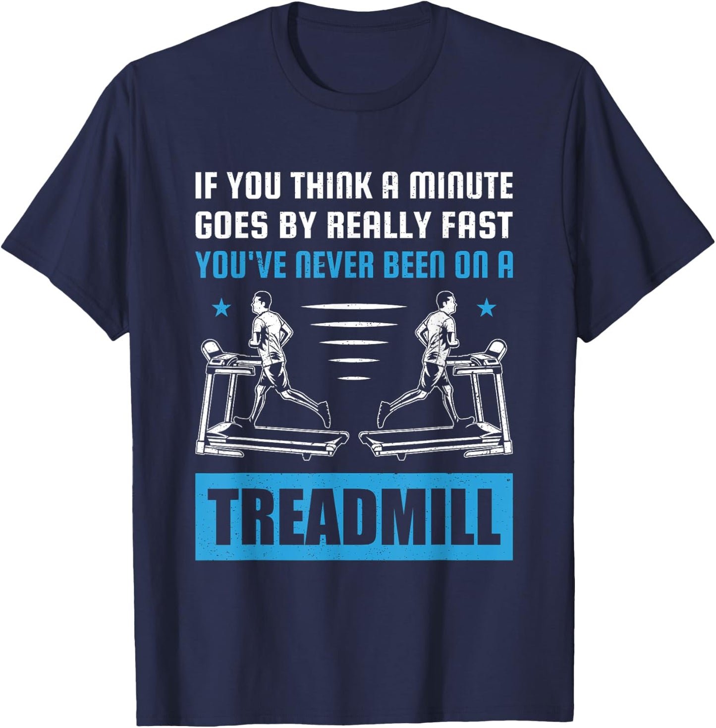Funny Gym Treadmill Saying Gift Humorous Treadmill Lover Gif T-Shirt - T-Shirt | Navy