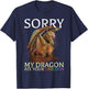 Sorry My Dragon Ate Your Unicorn Funny Dragon Lover T-Shirt - T-Shirt | Navy