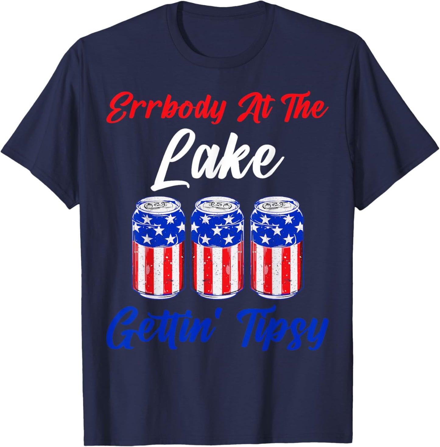 Errbody At The Lake Gettin Tipsy 4th July Beer Drinking Top T-Shirt - T-Shirt | Navy
