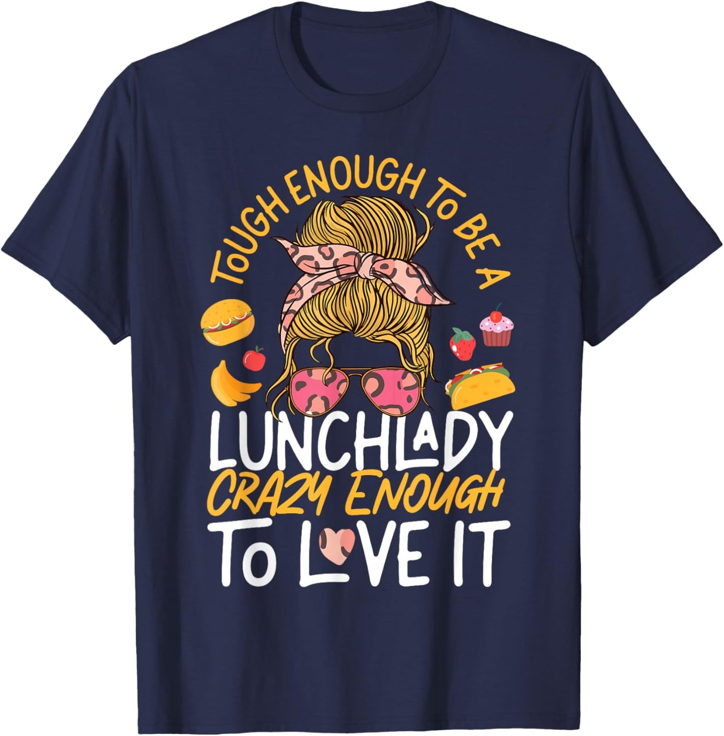 Lunch Lady Tough Enough To Be A Lunch Lady Crazy Enough To T-Shirt - T-Shirt | Navy