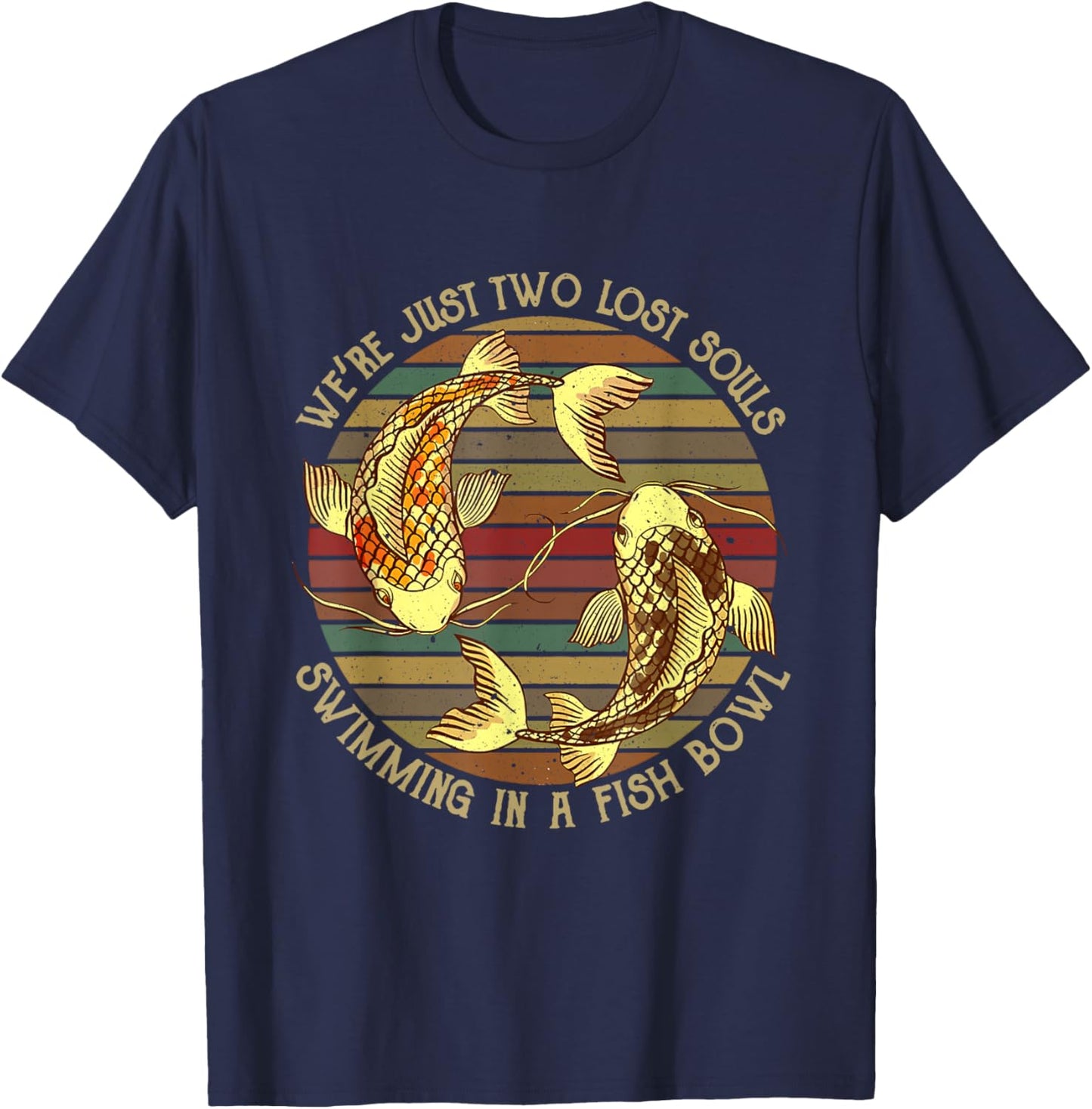 We're Just Two Lost Souls Swimming In A Fishbowl Design T-Shirt - T-Shirt | Navy