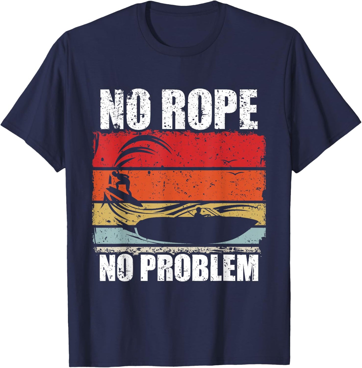 No Rope No Problem Wakesurf Boot Surfin Gift T-Shirt - T-Shirt | Navy