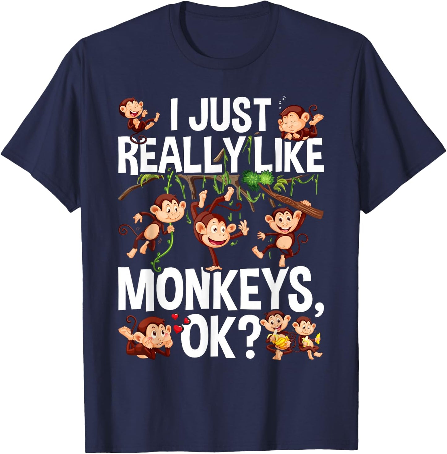 I Just Really Like Monkeys OK? Funny Monkey T-Shirt - T-Shirt | Navy