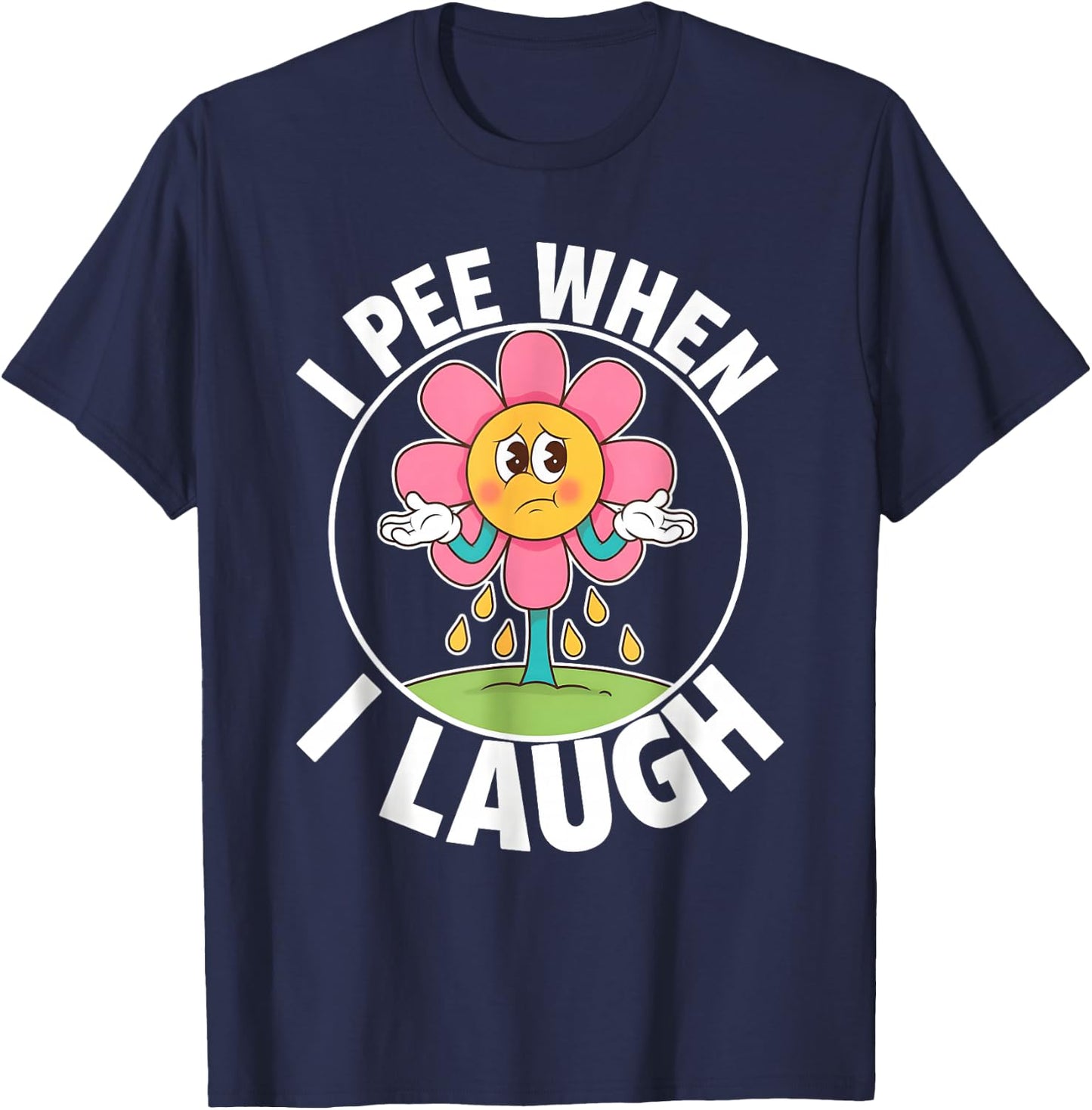 Funny Saying I Pee When I Laugh Flower Fun Pun Gag Women Men T-Shirt - T-Shirt | Navy