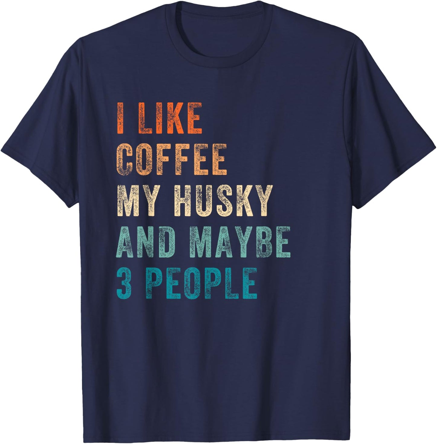 I Like Coffee My Husky And Maybe 3 People Siberian Husky T-Shirt - T-Shirt | Navy