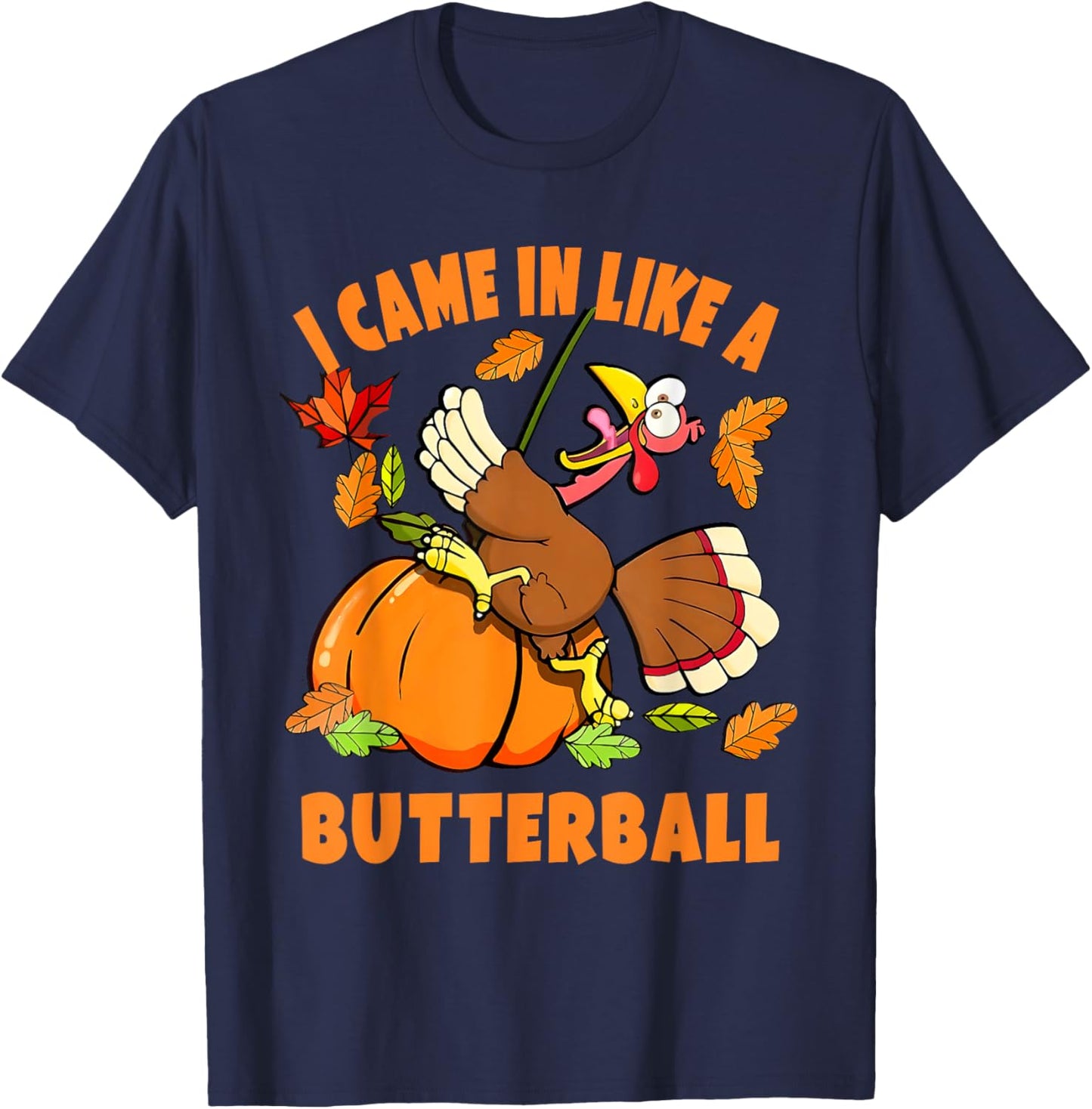 I Came In Like A Butterball Turkey Thanksgiving - Black, Small, -Adults/Kids, Short Sleeve, Classic Fit, Modern Humorous Cartoon Turkey Design, Thanksgiving T-Shirt - T-Shirt | Navy