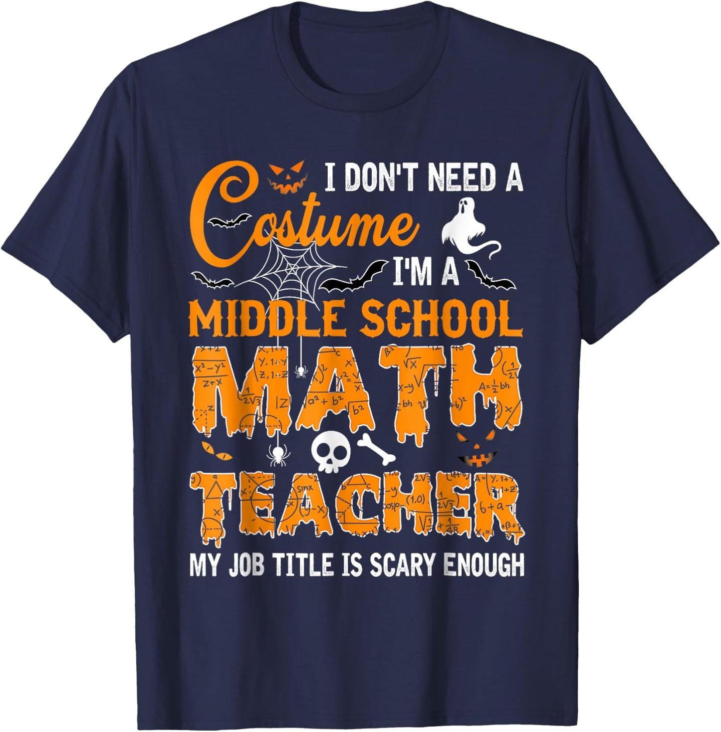 I Don't Need A Costume Middle School Math Teacher Halloween T-Shirt - T-Shirt | Navy