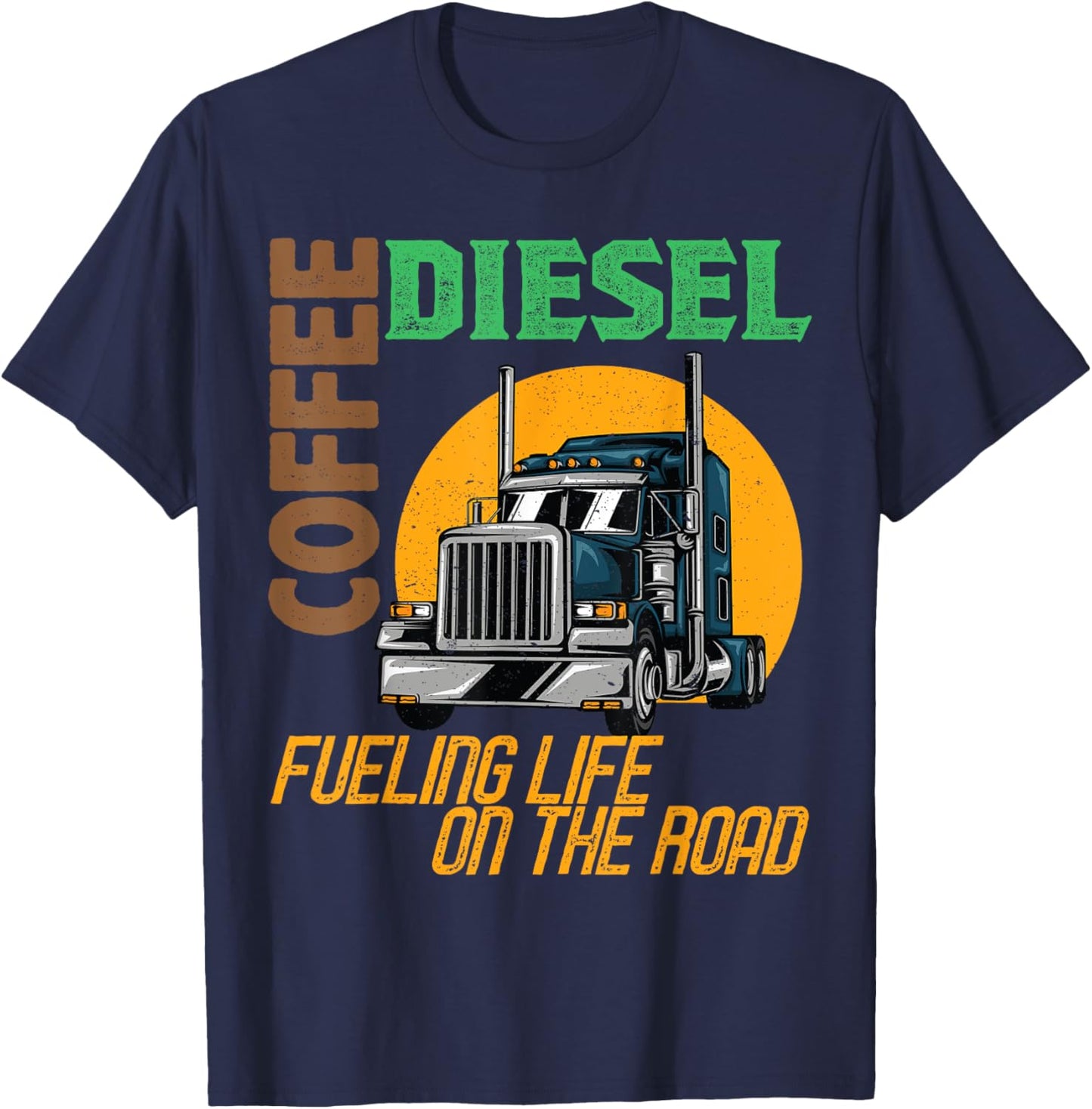 Trucker Truck Driver Semi Rig Funny Diesel Coffee Slogan T-Shirt - T-Shirt | Navy