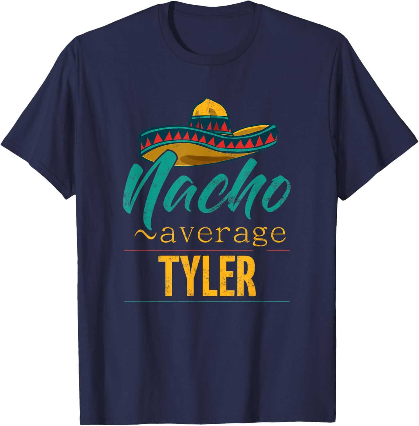 Nacho Average Tyler Gift Funny Cinco De Mayo Sombrero T-Shirt - T-Shirt | Navy