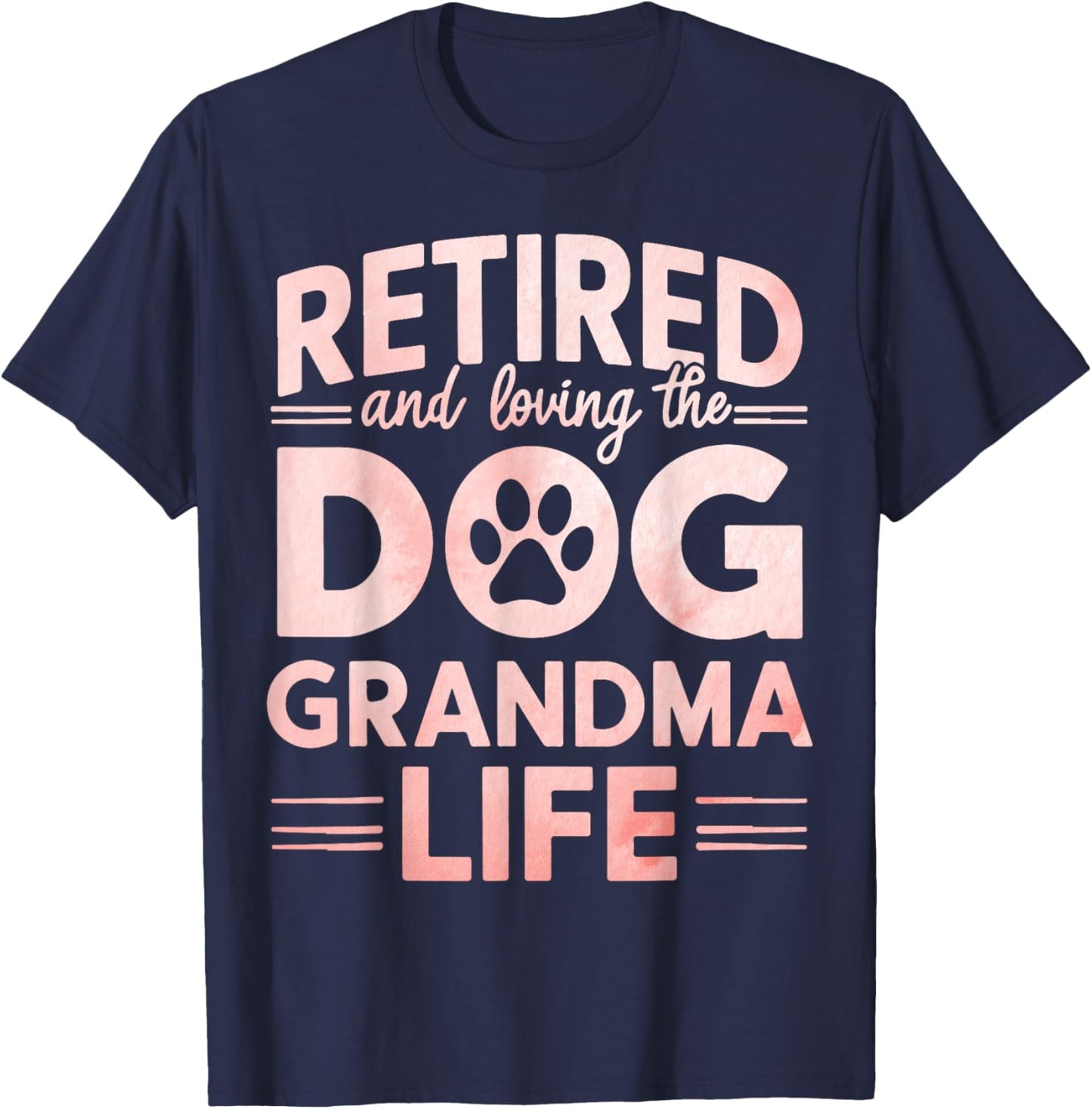 Retired and Loving the Dog Grandma Life Dog Grandma Men Women T-Shirt - T-Shirt | Navy