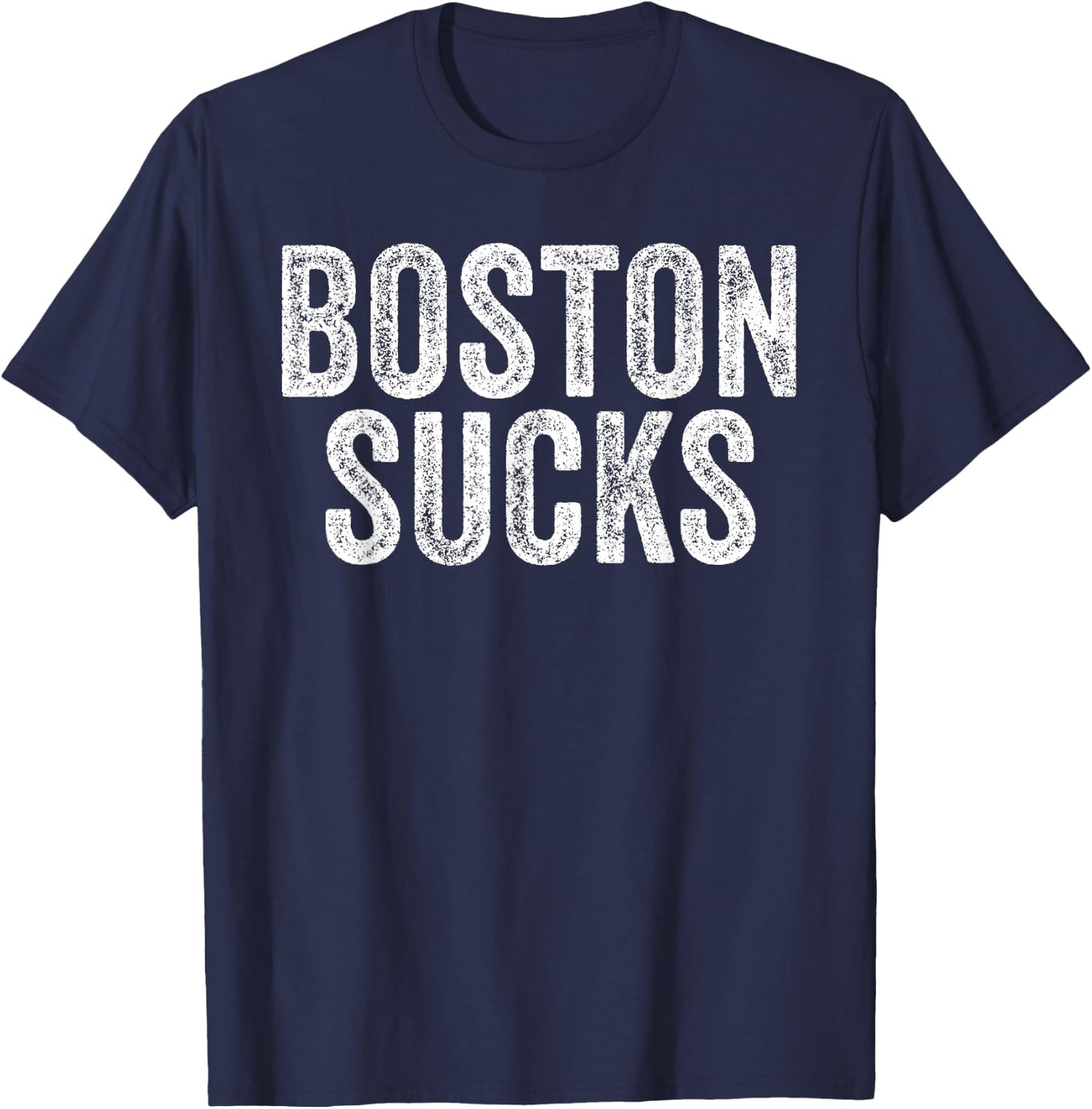 BOSTON SUCKS Funny Hate City Gag Humor Sarcastic Quote Gift T-Shirt - T-Shirt | Navy