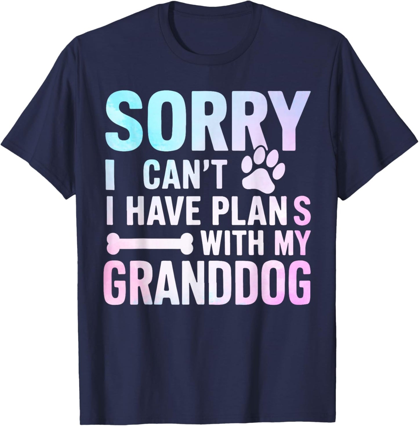 Sorry I Can’t I Have Plans with My Granddog Dog Grandma T-Shirt - T-Shirt | Navy