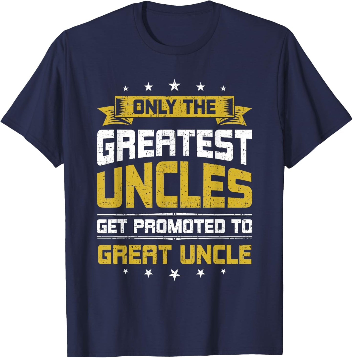 Only Greatest Uncles Get Promoted To Great Uncle T-Shirt - T-Shirt | Navy