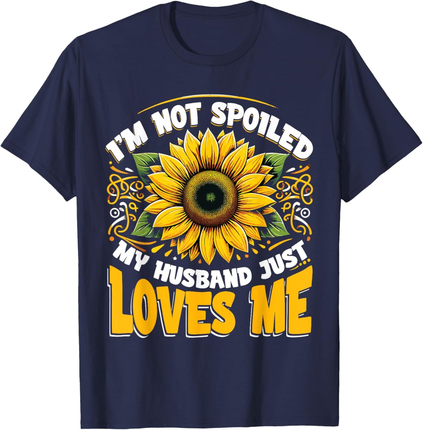Spoiled Wife I'm Not Spoiled My Husband Just Loves Me T-Shirt - T-Shirt | Navy