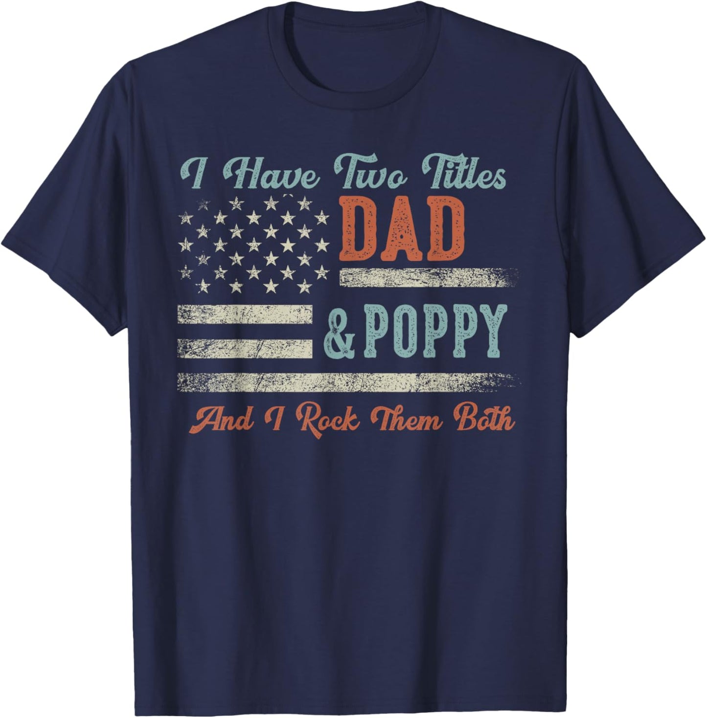 I Have Two Titles Dad & Poppy I Rock Them Both - Poppy T-Shirt - T-Shirt | Navy