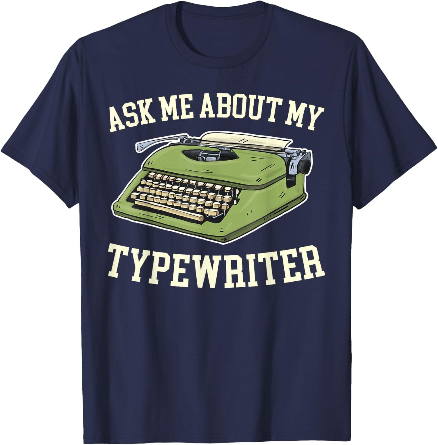 Ask Me About my Typewriter Writing Writer Author T-Shirt - T-Shirt | Navy