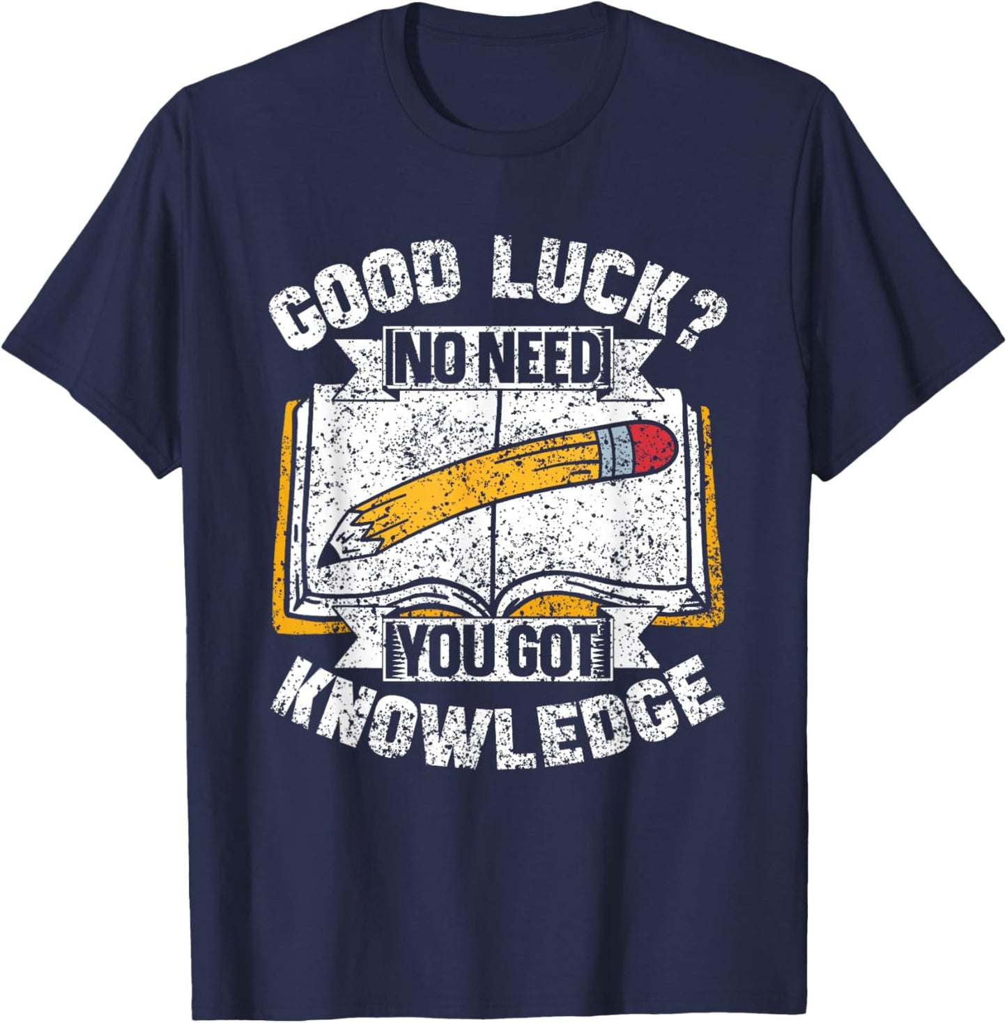 Good Luck No Need You Got Knowledge Exam Teacher Test Day T-Shirt - T-Shirt | Navy