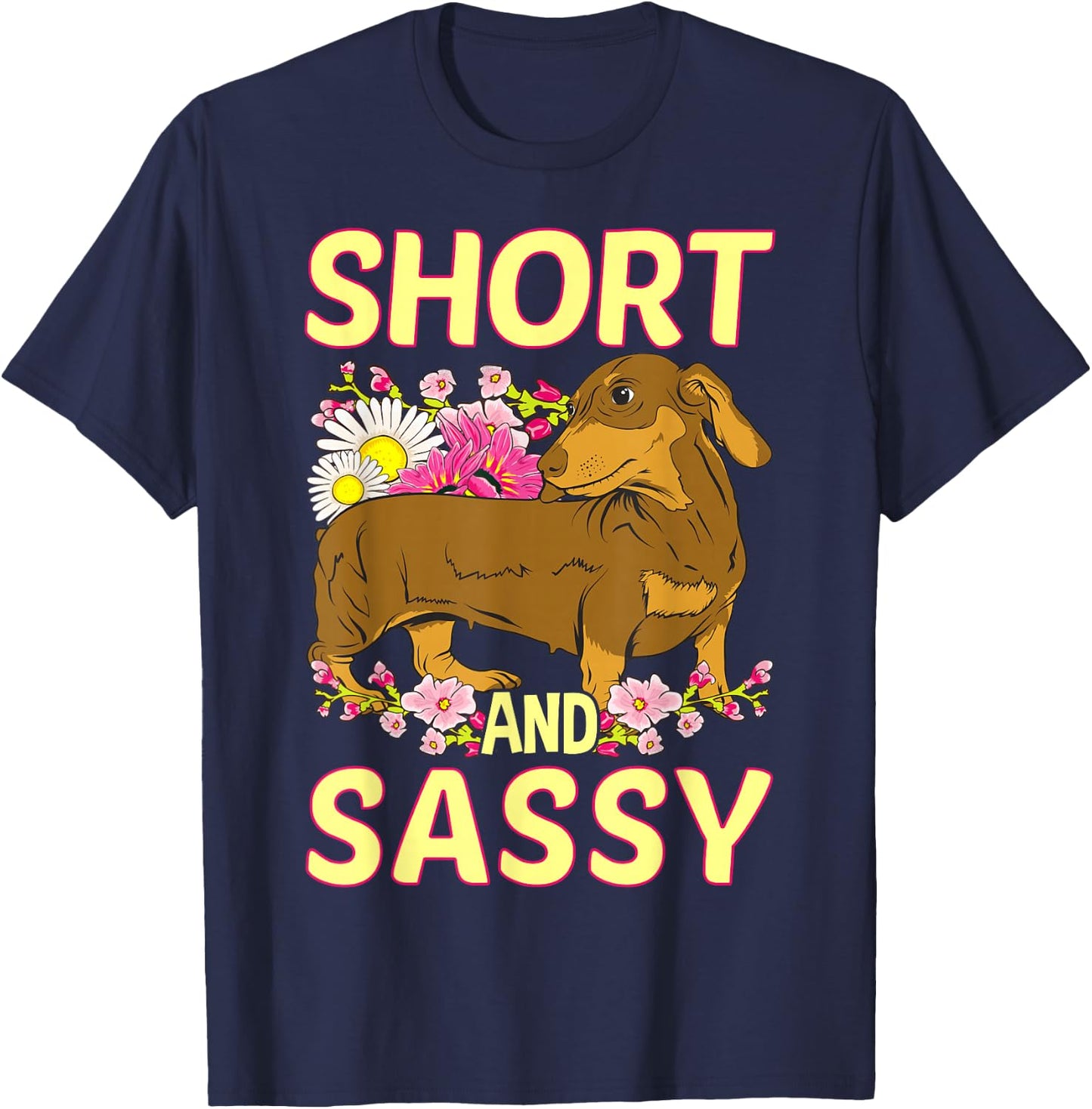 Short And Sassy Cute Flower Dachshund Weiner Dog T-Shirt - T-Shirt | Navy