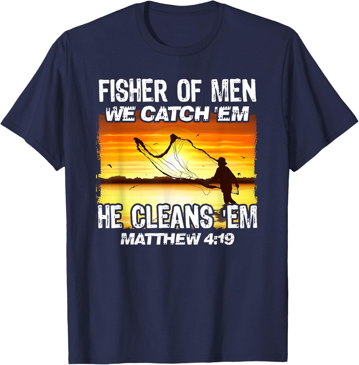 Fisher Of Men We Catch 'Em He Cleans 'Em Matthew 4 19 T-Shirt - T-Shirt | Navy