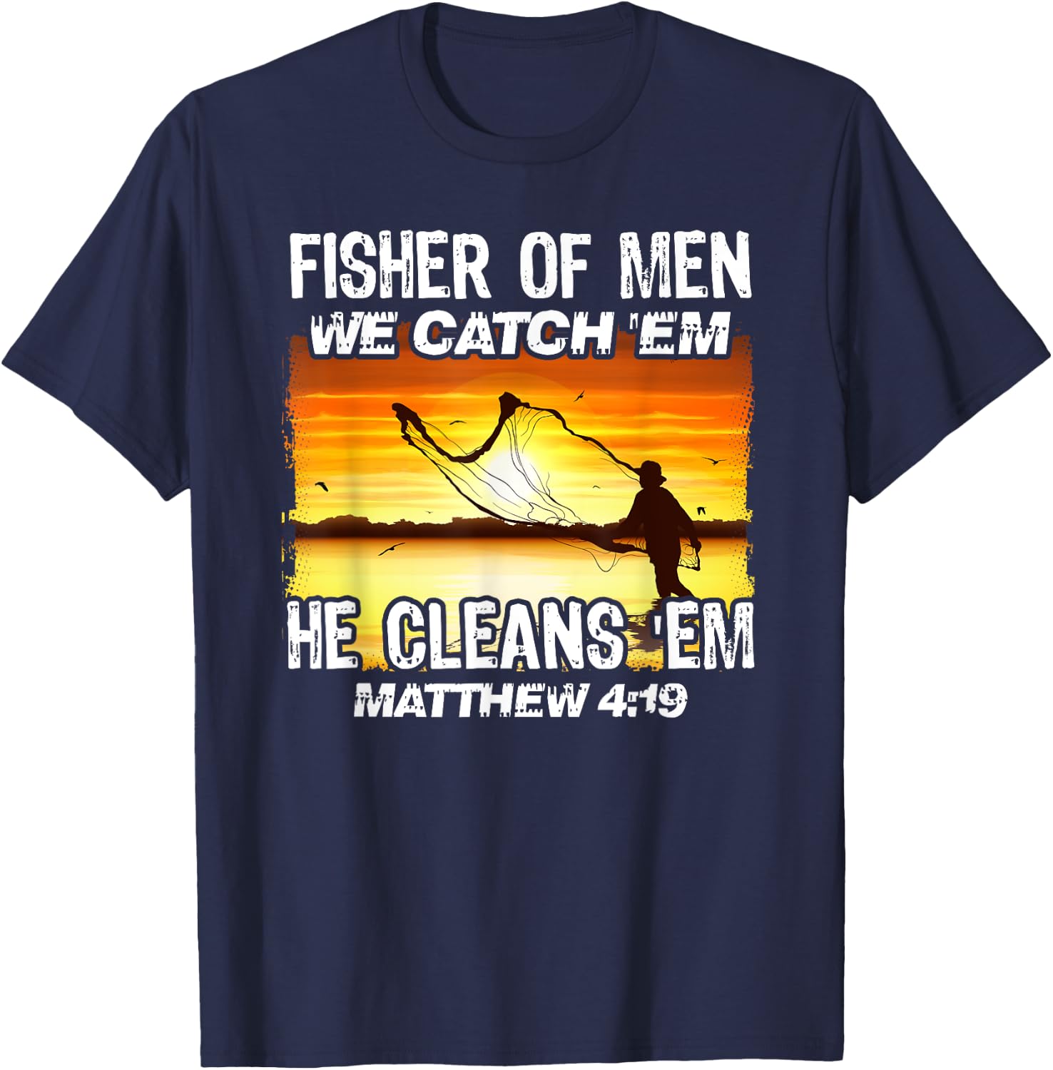 Fisher Of Men We Catch 'Em He Cleans 'Em Matthew 4 19 T-Shirt - T-Shirt | Navy