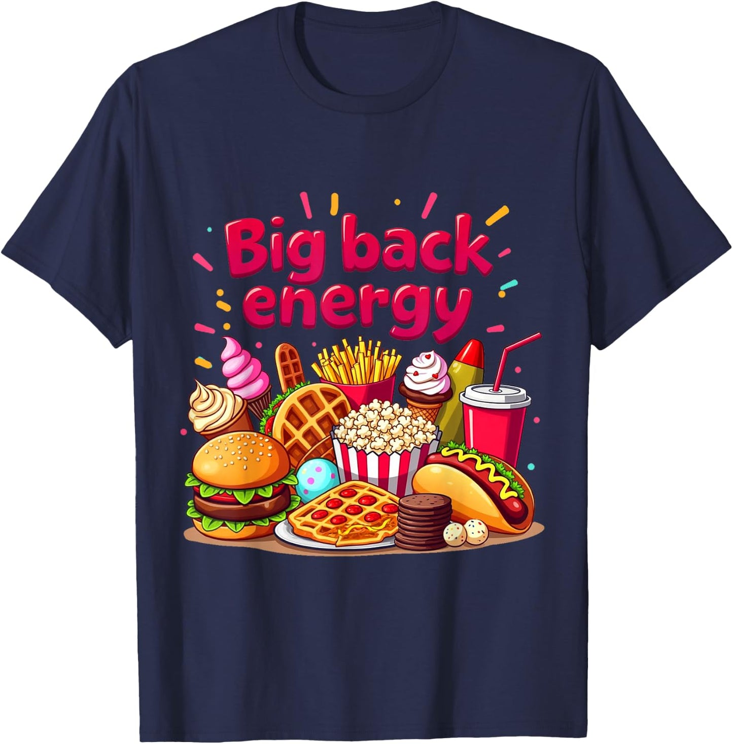 Big Back Energy Fast Food Funny Inappropriate Sarcasm Saying T-Shirt - T-Shirt | Navy