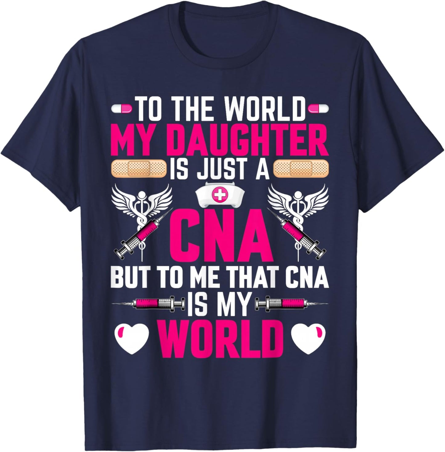 CNA Nurses Mom to the World My Daughter Is Just a CNA T-Shirt - T-Shirt | Navy
