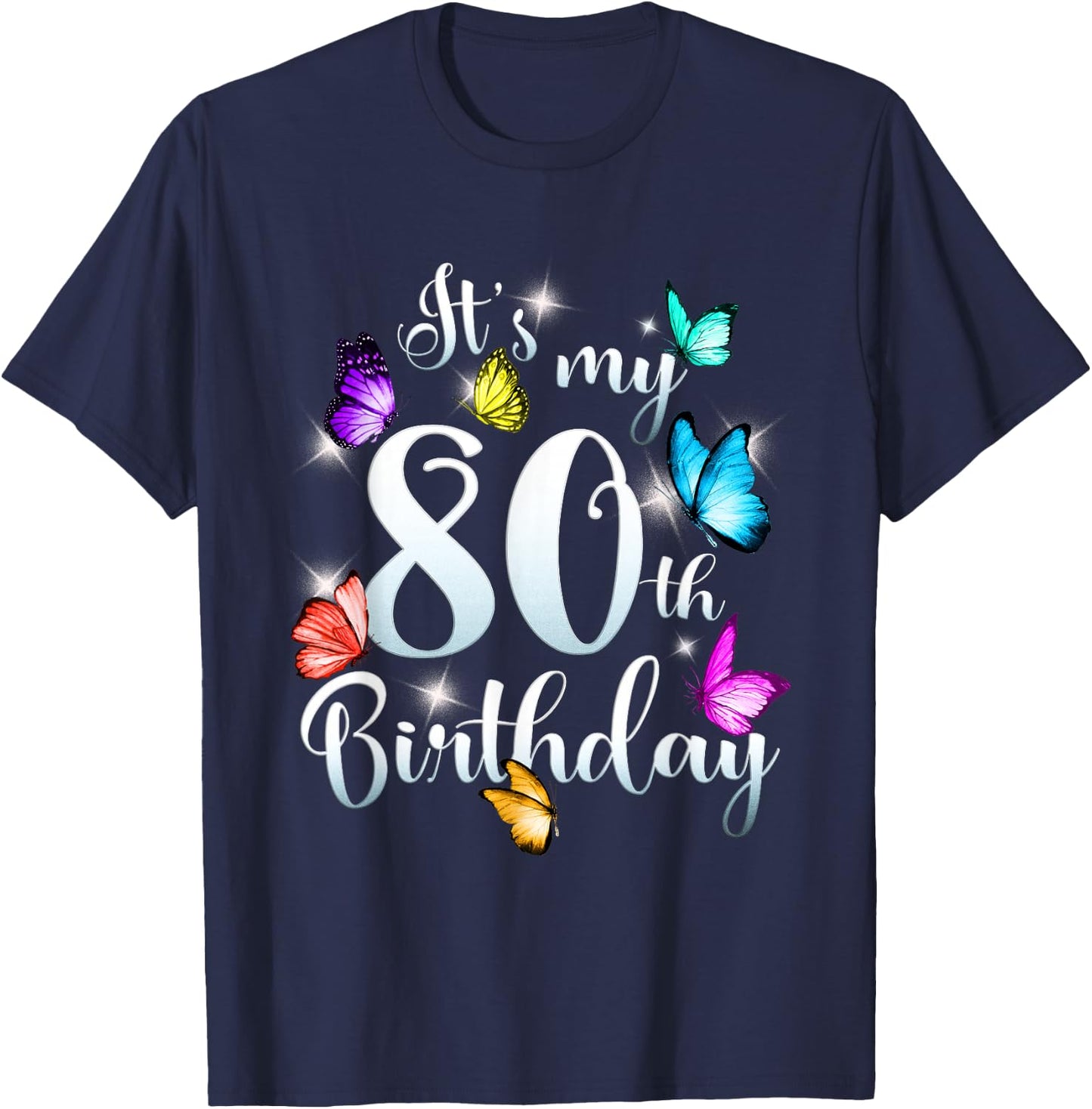 Its My 80th Birthday Shirt Colorful Butterfly Happy Birthday T-Shirt - T-Shirt | Navy