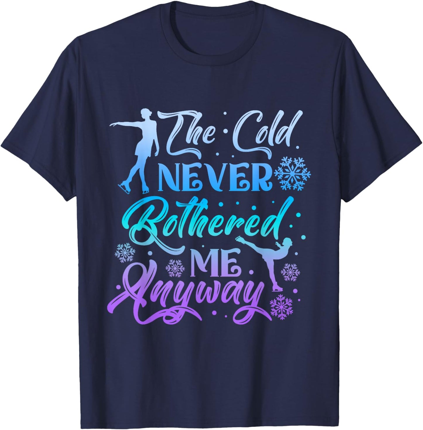 The Cold Never Bothered Me Anyway Ice Skating Girl Skate T-Shirt - T-Shirt | Navy