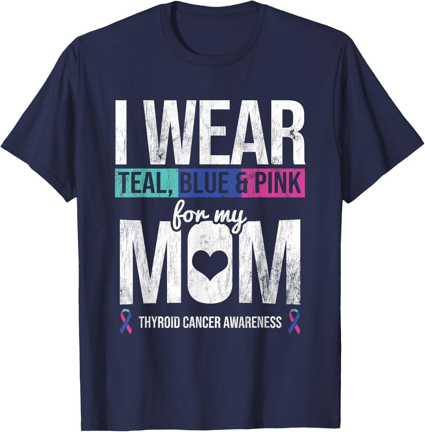 Wear Teal Blue Pink For Mom Thyroid Cancer Awareness Ribbon T-Shirt - T-Shirt | Navy