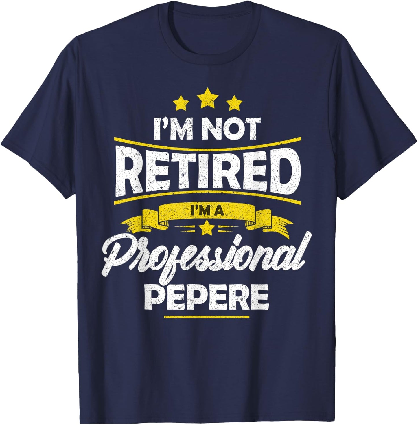 I'm Not Retired I'm A Professional Pepere Shirt Fathers Day T-Shirt - T-Shirt | Navy