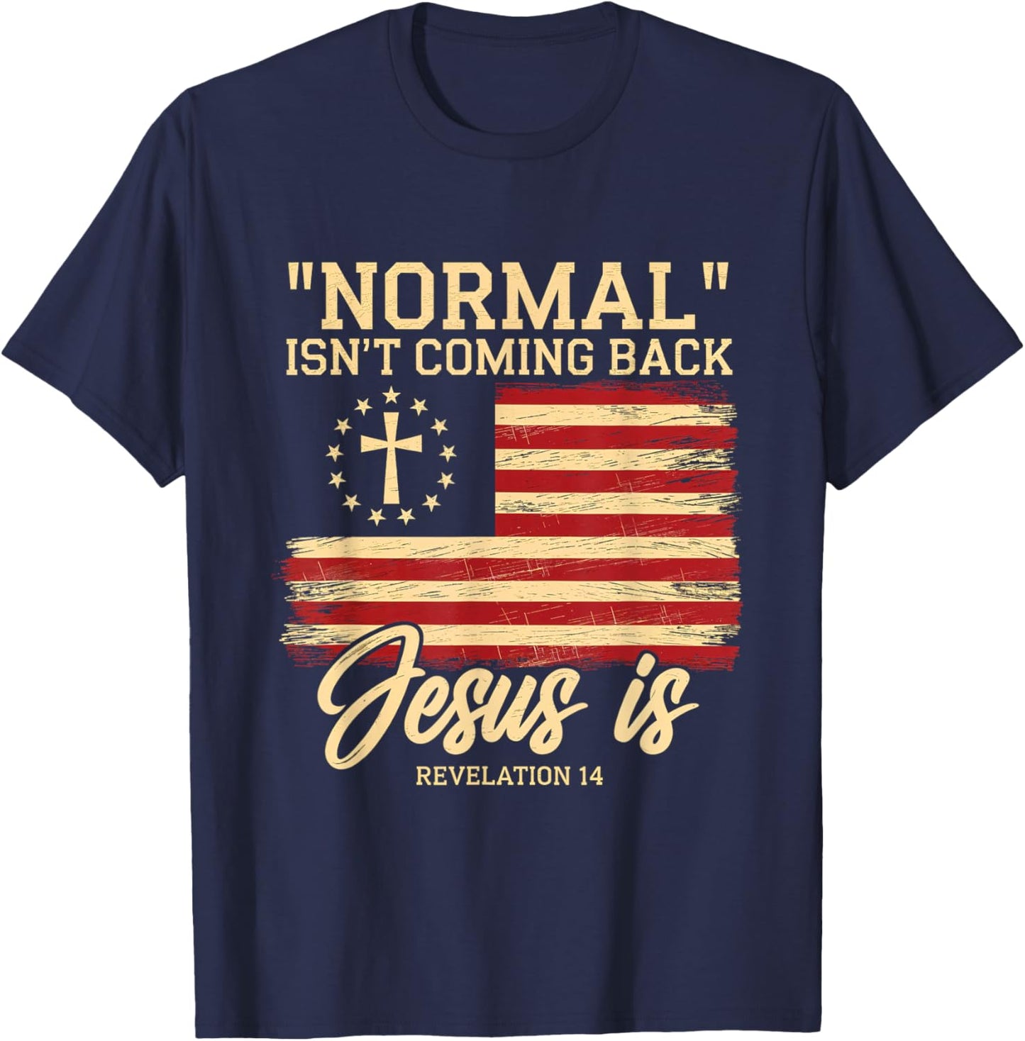 Normal Isn't Coming Back Jesus is Faith Belief T-Shirt - T-Shirt | Navy