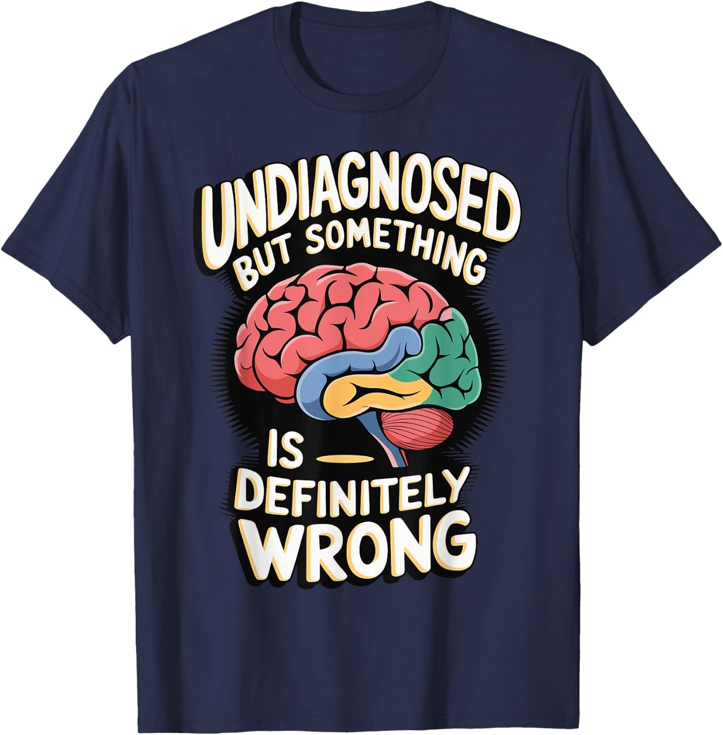 Undiagnosed But Something Is Definitely Wrong T-Shirt - T-Shirt | Navy