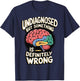 Undiagnosed But Something Is Definitely Wrong T-Shirt - T-Shirt | Navy