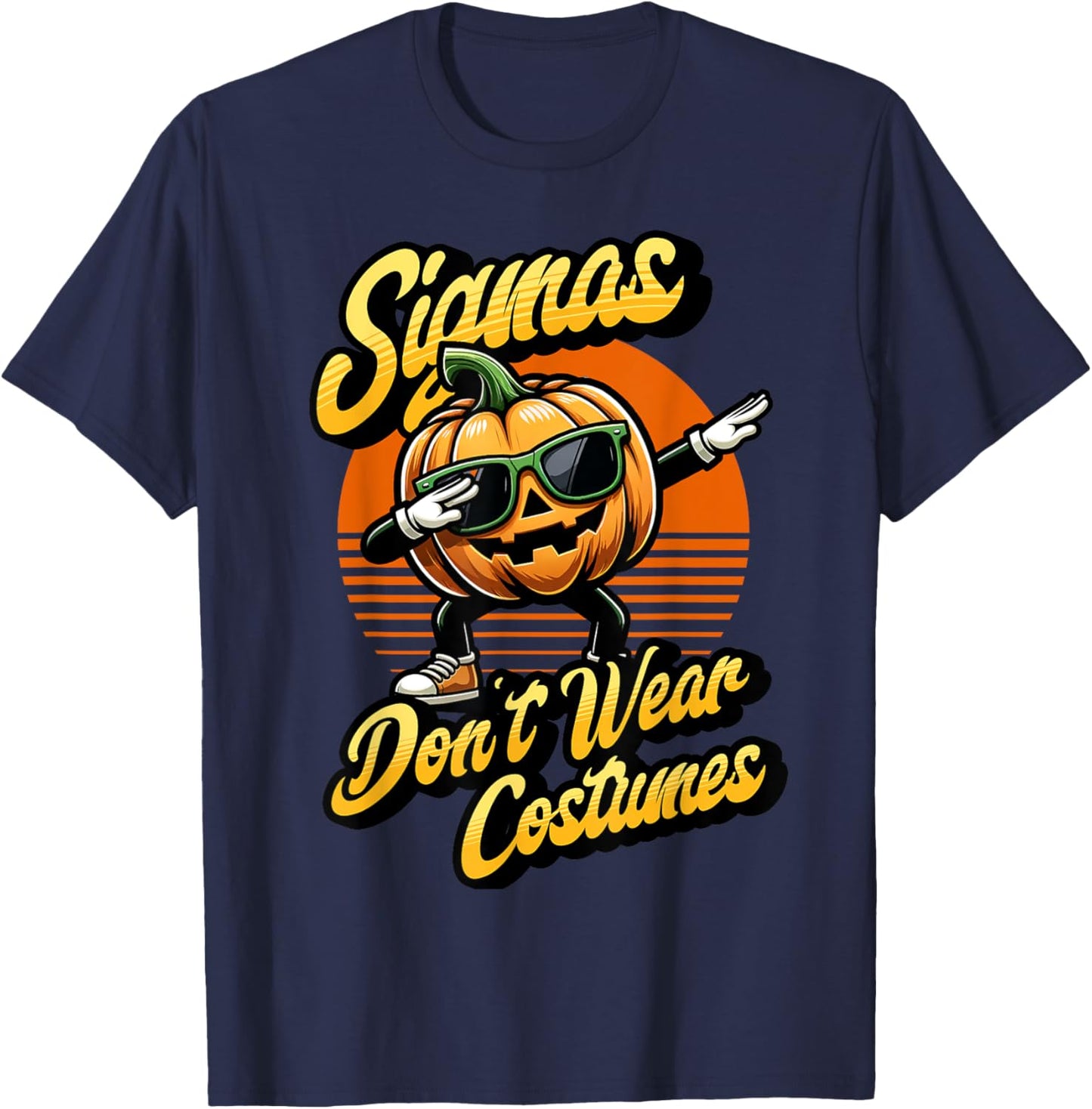 Sigmas don't wear costumes funny spooky pumpkin Halloween T-Shirt - T-Shirt | Navy