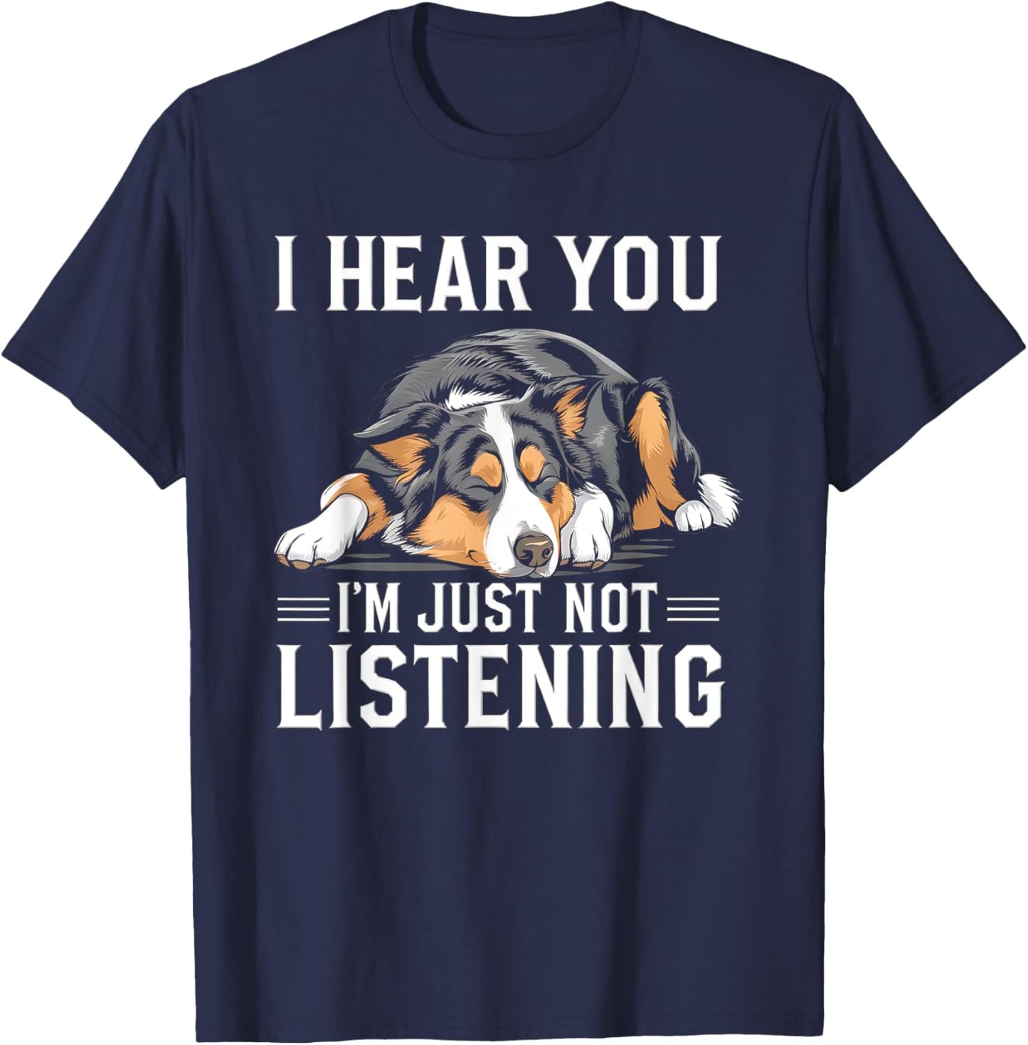 I Hear You I'm Just Not Listening Funny Australian Shepherd T-Shirt - T-Shirt | Navy