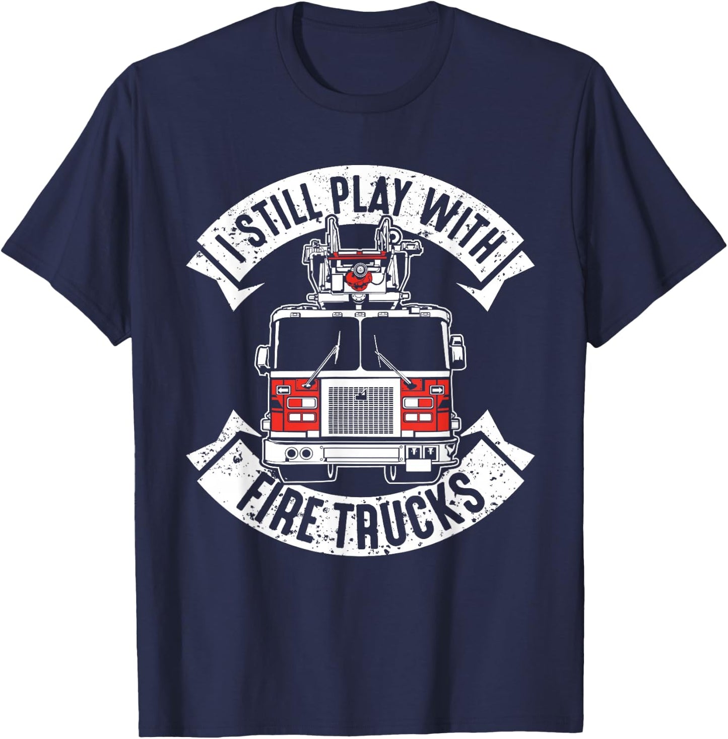 Funny Firefighter Gift Still Plays with Fire Trucks Fireman T-Shirt - T-Shirt | Navy