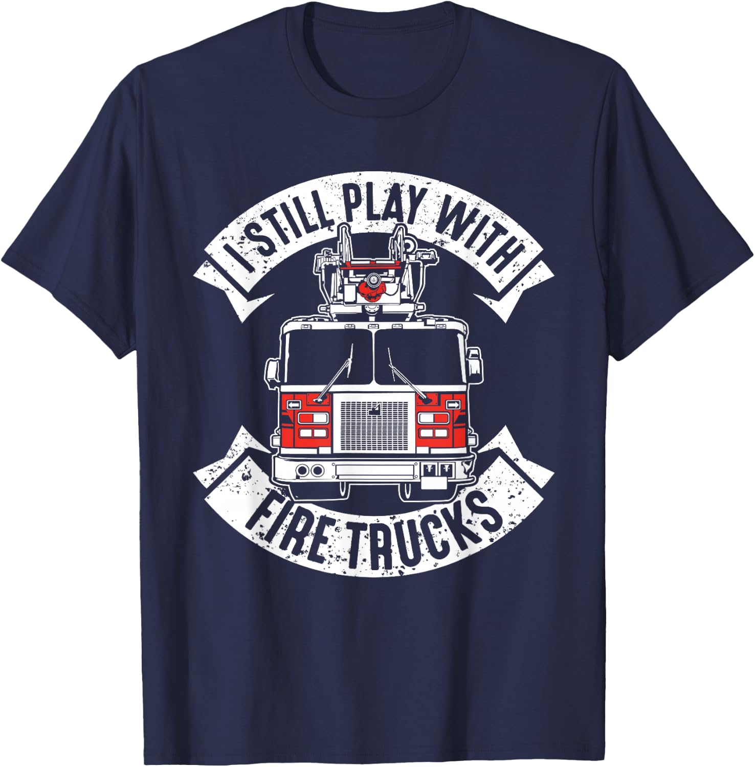Funny Firefighter Gift Still Plays with Fire Trucks Fireman T-Shirt - T-Shirt | Navy