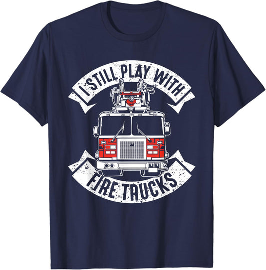 Funny Firefighter Gift Still Plays with Fire Trucks Fireman T-Shirt - T-Shirt | Navy