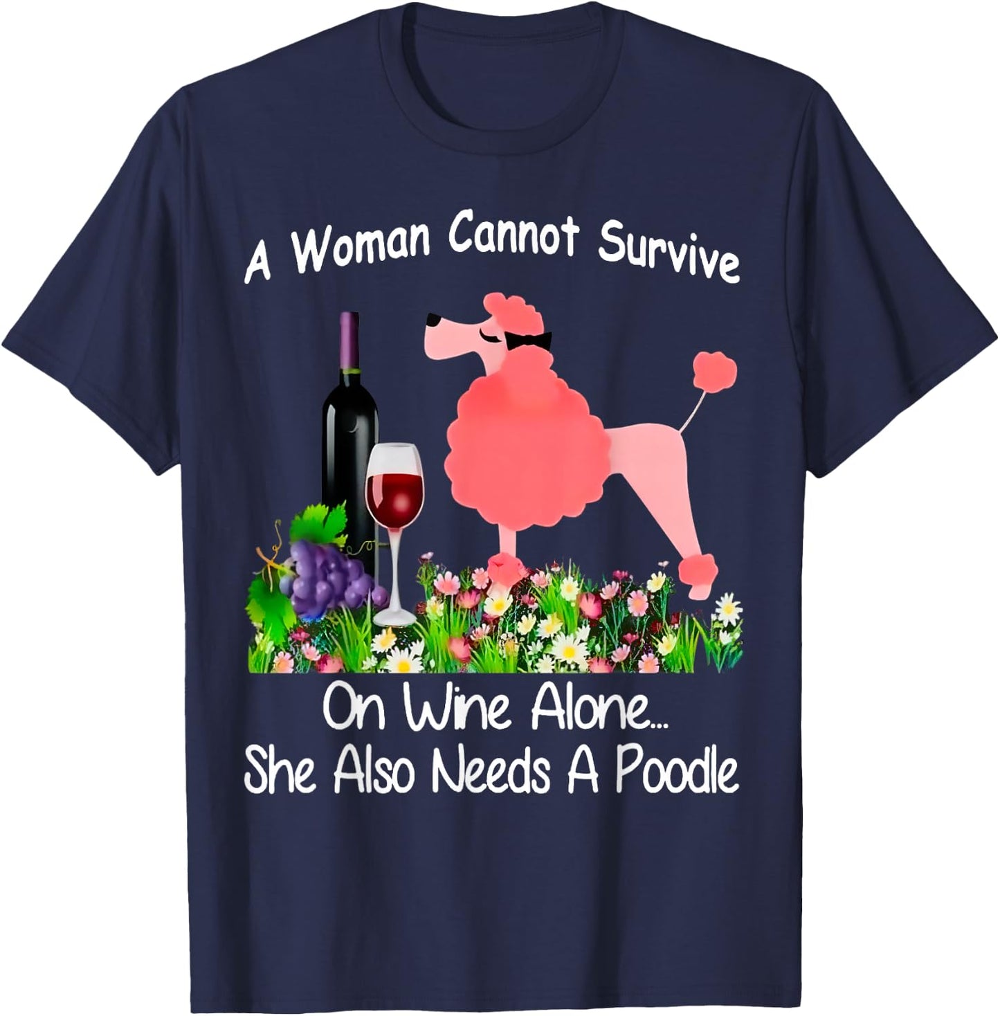 A Woman Cannot Survive On Wine Alone She Also Needs A Poodle T-Shirt - T-Shirt | Navy