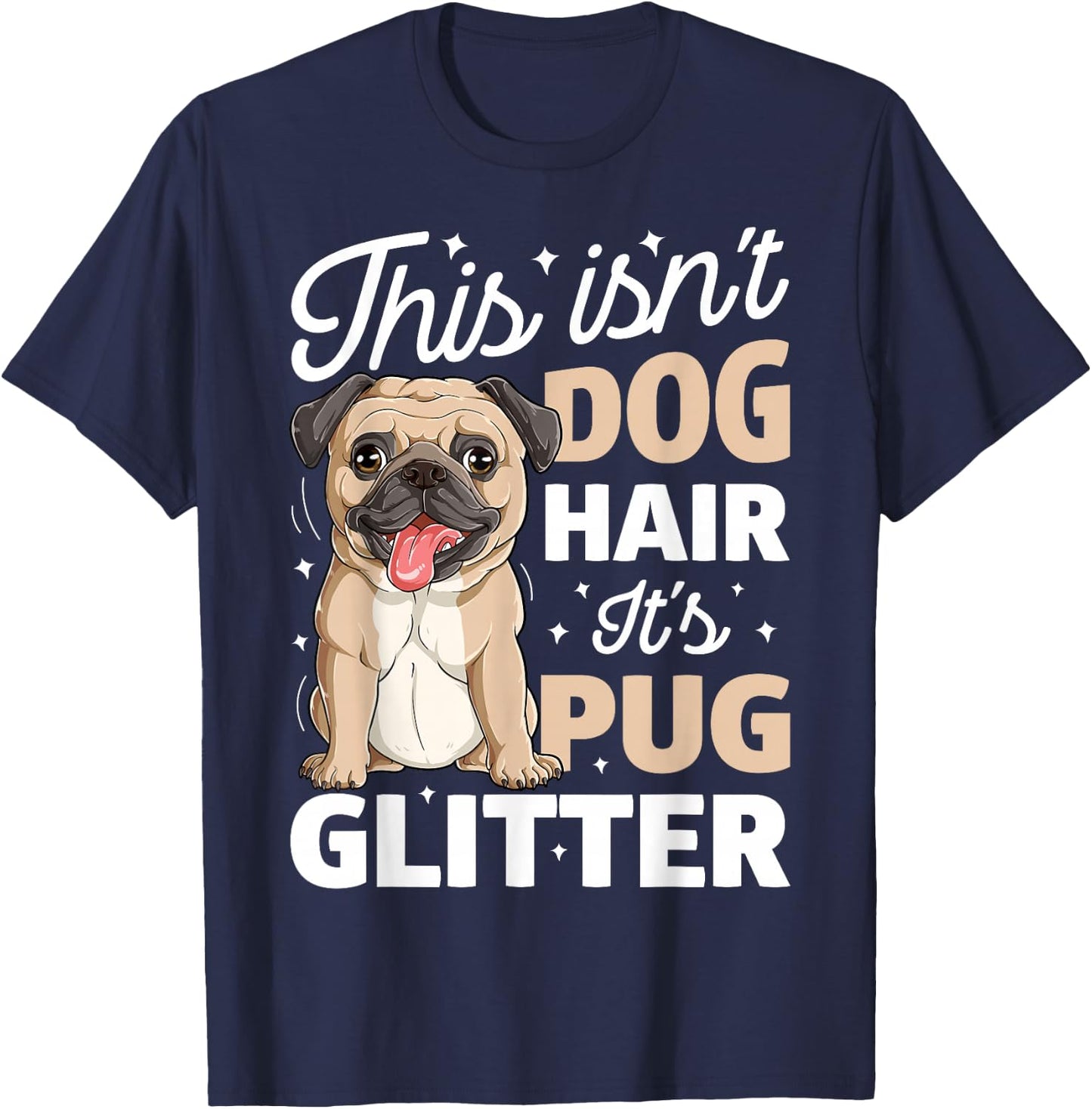 This Isn't Dog Hair It's Pug Glitter T shirt Funny Dog Lover T-Shirt - T-Shirt | Navy