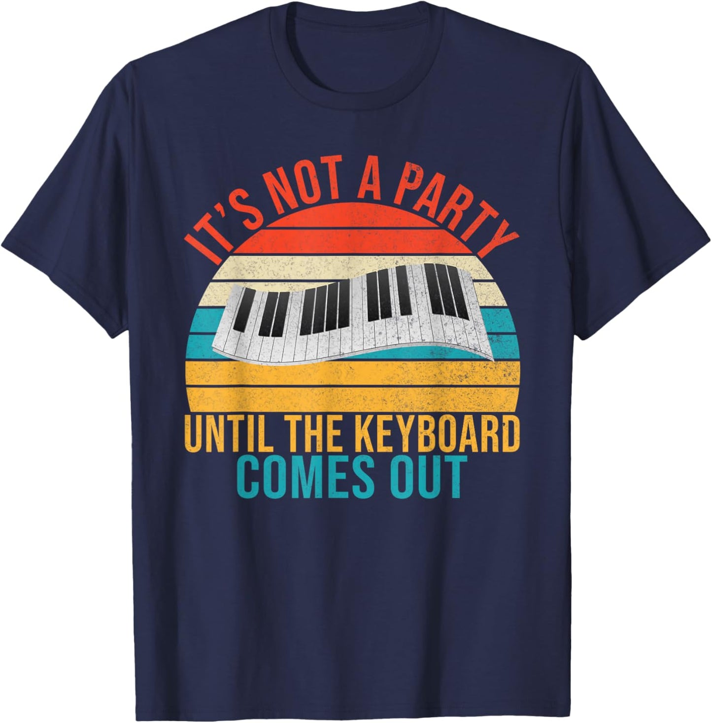 Its not a Party until the Keyboard comes out Keyboard Player T-Shirt - T-Shirt | Navy