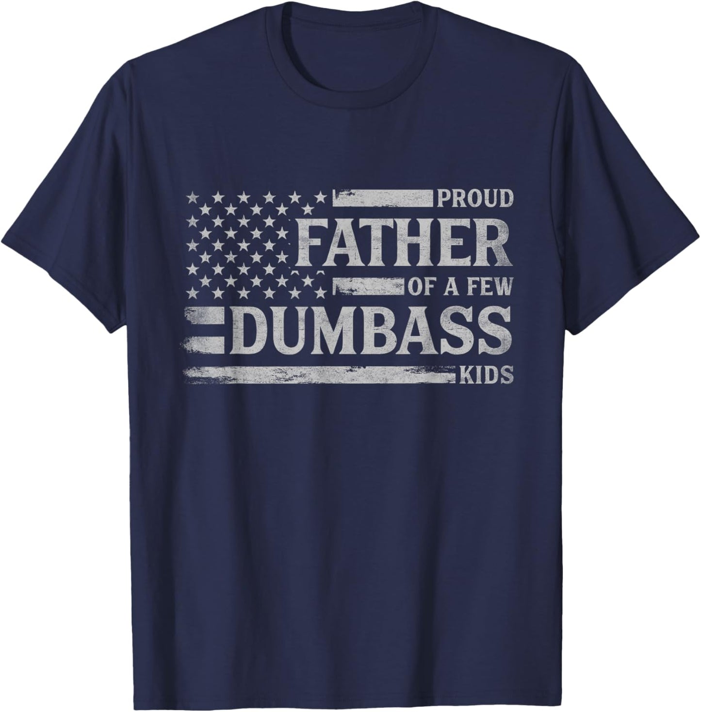 Proud Father of A Few Dumbass Kids Father's Day Flag Dad T-Shirt - T-Shirt | Navy