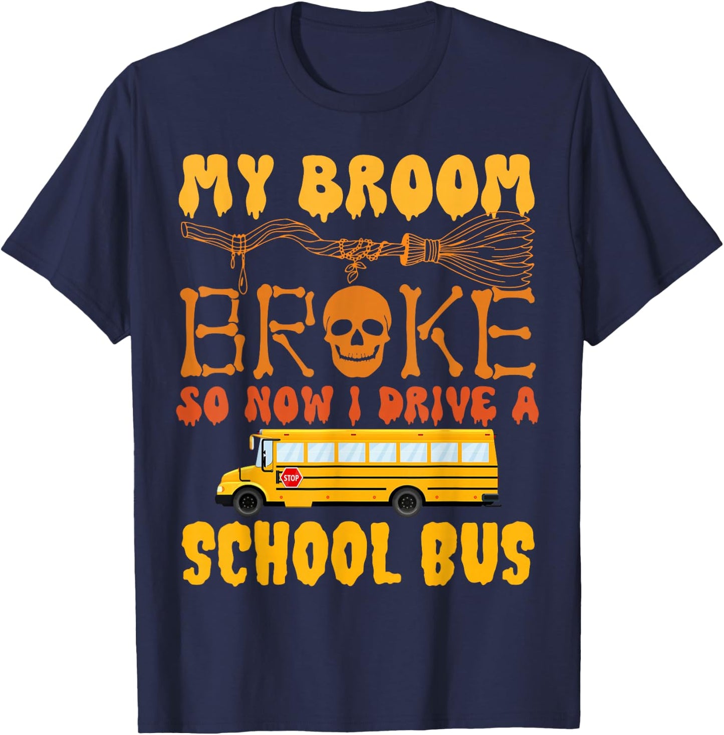 My Broom Broke So Now I Drive A School Bus Halloween Funny T-Shirt - T-Shirt | Navy