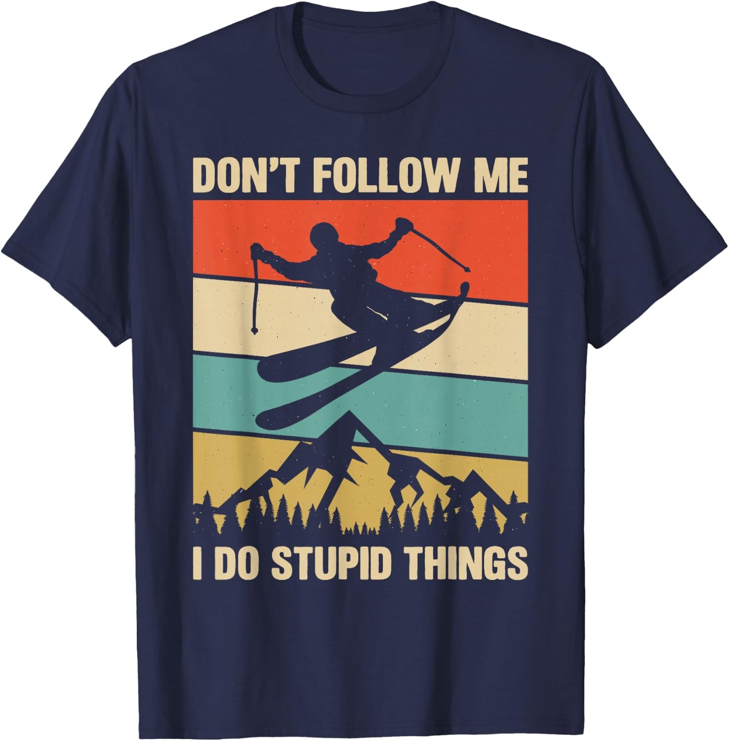 Don't Follow Me I Do Stupid Things Skiing Lover Skier Ski T-Shirt - T-Shirt | Navy