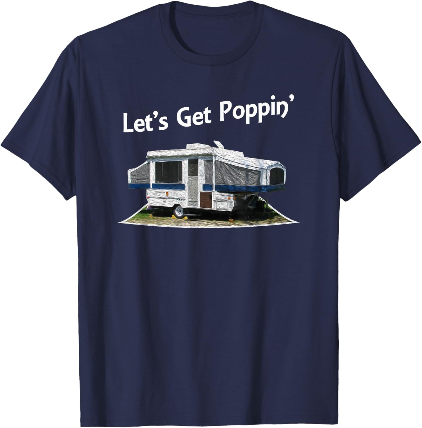 Lets Get Poppin Pop Up Camper Trailer Shirt T-Shirt - T-Shirt | Navy