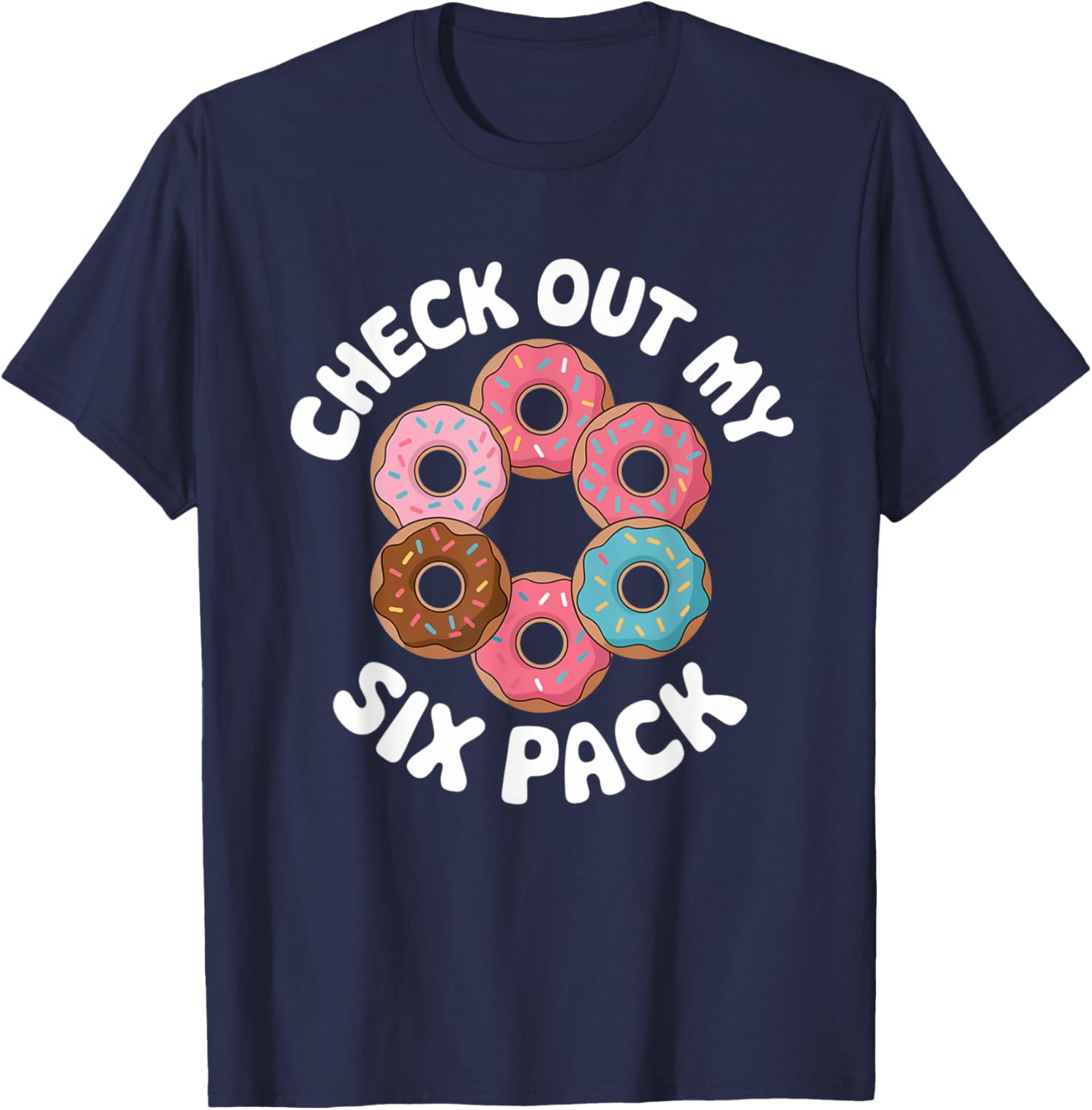 Funny Check Out My 6 Pack Donut Gym 6 Pack Donuts T-Shirt - T-Shirt | Navy
